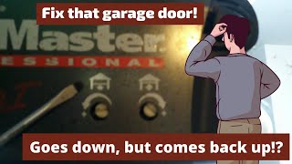 Garage door closes, but then opens again!!??  Learn how to fix!