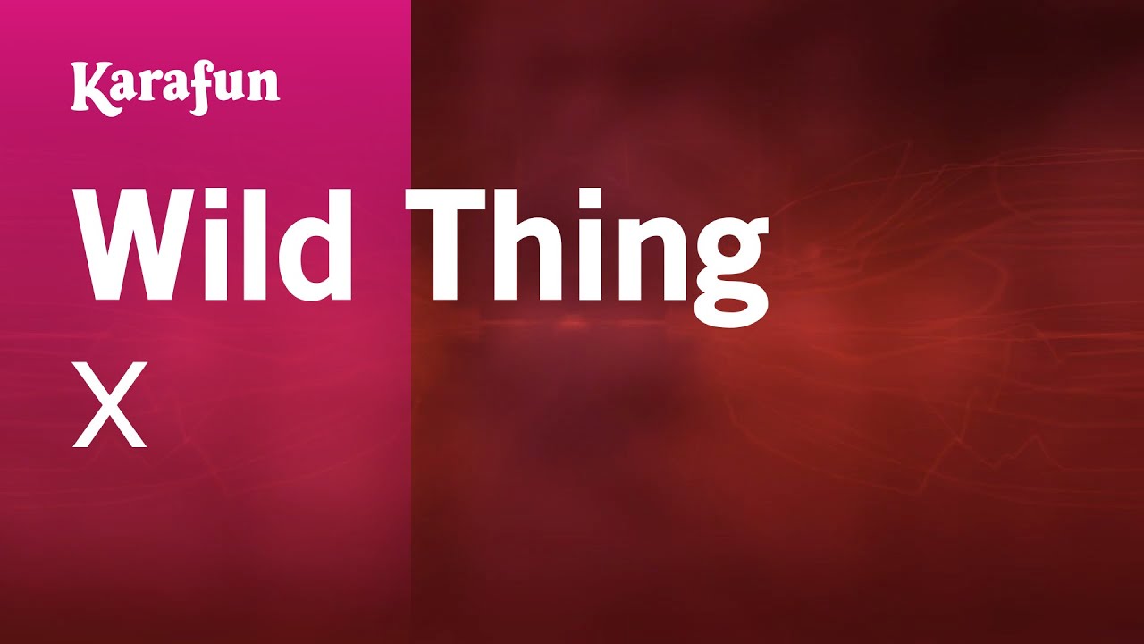 Wild Thing - X | Karaoke Version | KaraFun Wild Thing - X | Karaoke Version | KaraFun