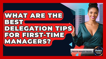 What Are The Best Delegation Tips For First-time Managers? - Modern Manager Toolbox