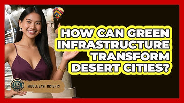 How Can Green Infrastructure Transform Desert Cities? - Middle East Insights