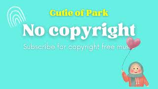 Cute \u0026 funny Background music | No Copyright | Copyright free | Cutie of park