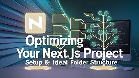 Optimizing Your Next.js Project: (Setup and Ideal Folder Structure)