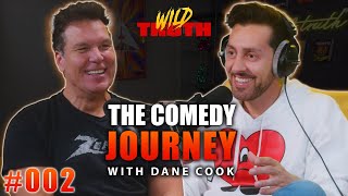 The Comedy Journey w/ Dane Cook | Wild Truth Ep.002