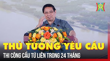 Thủ tướng yêu cầu Hà Nội thi công cầu Tứ Liên trong 24 tháng | Tin tức