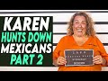 Karen hunts down mexicans part 2 what happens next is shocking