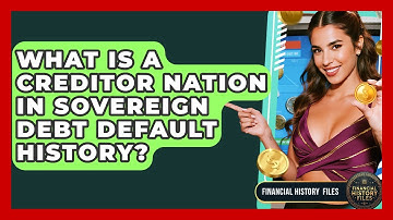 What Is A Creditor Nation In Sovereign Debt Default History? - Financial History Files