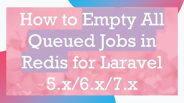 How to Empty All Queued Jobs in Redis for Laravel 5.x/6.x/7.x
