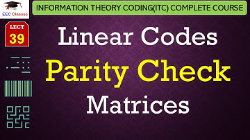 L39: Linear Codes Parity Check Matrices | Information Theory Coding(ITC Course) Lectures