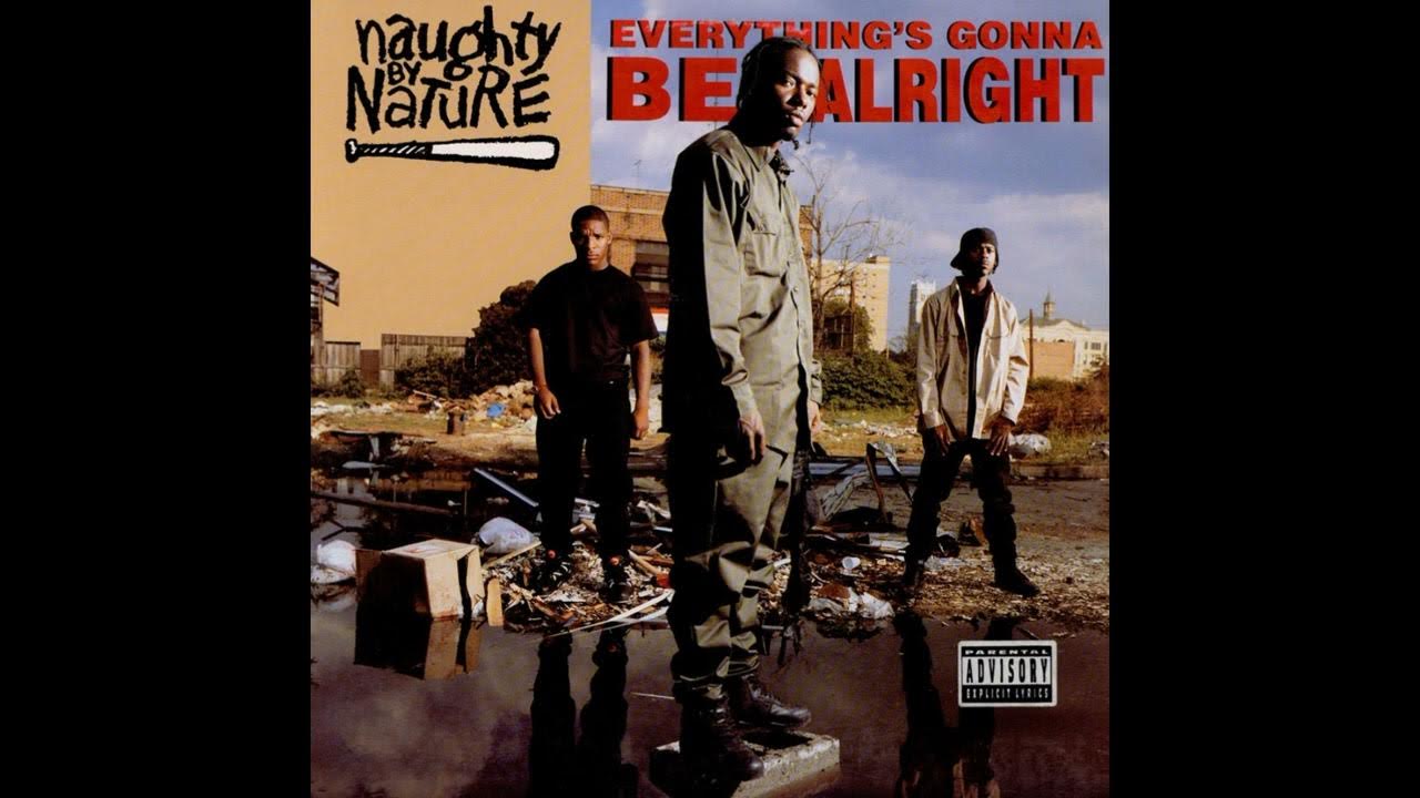 Naughty By Nature Everything's Gonna Be Alright Lyrics Naughty By Nature - Everything's Gonna Be Alright (Everything's OK