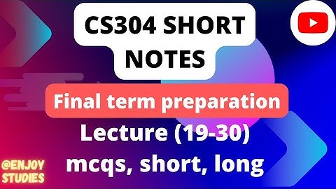 CS304 lecture 19-30 || final term preparation|| most important short notes||
