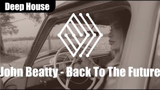 John Beatty - Back To The Future | #deephouse