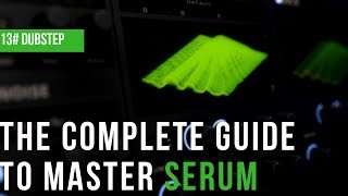 The Complete Guide To Master Serum|#13 Dubstep Wubz