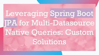 Leveraging Spring Boot JPA for Multi-Datasource Native Queries: Custom Solutions