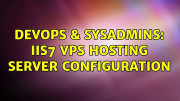 DevOps & SysAdmins: IIS7 VPS Hosting Server Configuration (2 Solutions!!)