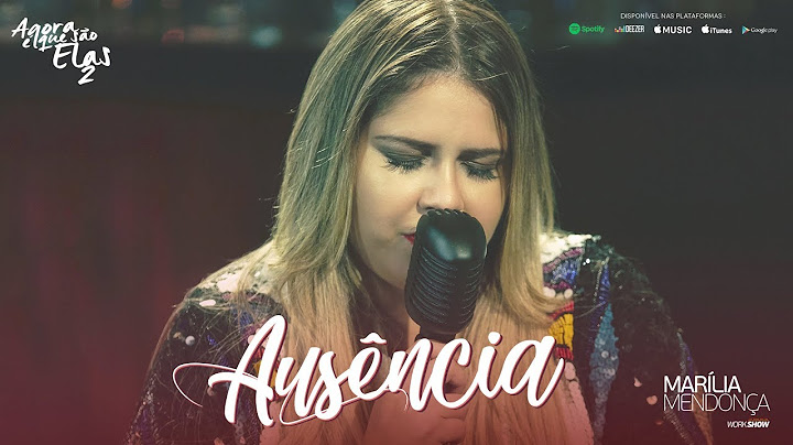 Marília Mendonça - Ausência (Agora Que São Elas 2)