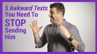 5 Awkward Texts You Need To Stop Sending Him