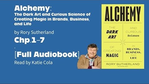 "Alchemy" - by Rory Sutherland- Full Audiobook- Read by Katie Cola