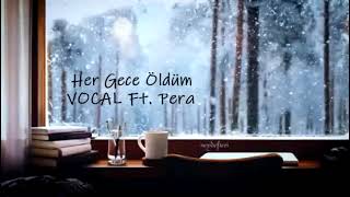 VOCAL Ft. Pera - Her Gece Öldüm (Voiceover Cover) Resimi