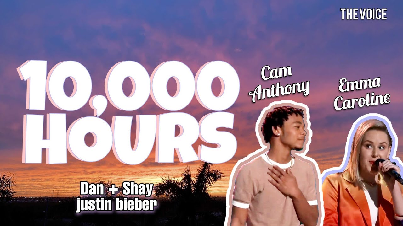 10,000 hours - Dan + Shay, Justin Bieber - The Voice (Cam Anthony, Emma Caroline)
