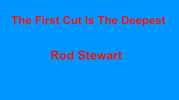 The First Cut Is The Deepest  - Rod Stewart - with lyrics