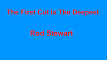 The First Cut Is The Deepest  - Rod Stewart - with lyrics