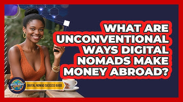 What Are Unconventional Ways Digital Nomads Make Money Abroad? - Digital Nomad Success Guide