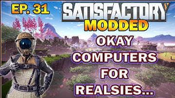 Satisfactory Modded Start from Scratch. Computers For Realsies! EP.31