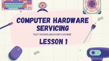 COMPUTER HARDWARE SERVICING TLE 7/8 LESSON 1