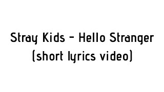 Stray Kids - Hello Stranger (short lyrics video)