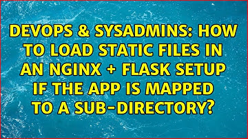 How to load static files in an Nginx + Flask setup if the app is mapped to a sub-directory?