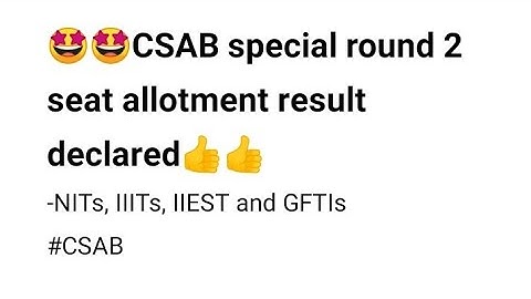 🤩🤩CSAB special round 2 seat allotment result declared | Engineering Admission | CSAB | NITs | IIITs