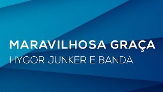 Video thumbnail of "Maravilhosa Graça (This Is Amazing Grace) Pr Hygor Junker e Banda"
