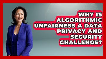 Why Is Algorithmic Unfairness A Data Privacy And Security Challenge? - AI and Technology Law