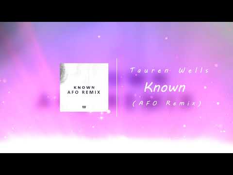 Tauren Wells - Known (AFO Remix) (Official Audio)