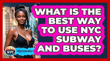 What Is The Best Way To Use NYC Subway And Buses? - Everything About NYC