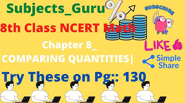 Try These on Pg:: 130 || Chapter 8 ||COMPARING QUANTITIES|| 8th Class|| NCERT|| #Subjects_Guru