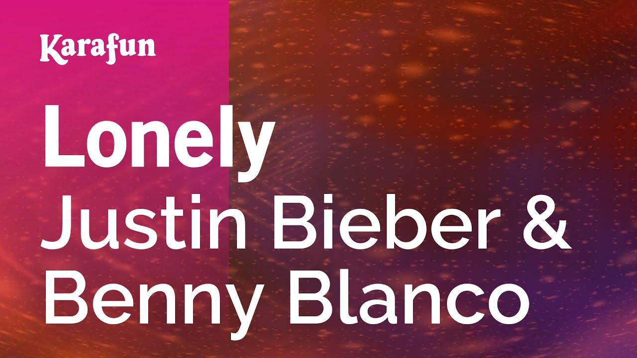 Lonely - Justin Bieber & Benny Blanco | Karaoke Version | KaraFun