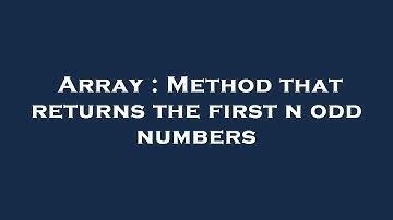 Array : Method that returns the first n odd numbers