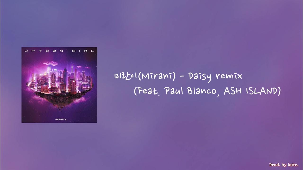 [中字] 미란이(Mirani) 美蘭 Daisy Remix (Feat. Paul Blanco, ASH ISLAND) YouTube