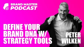 Define Your Brand DNA With Strategy Tools (W Peter Wilken)