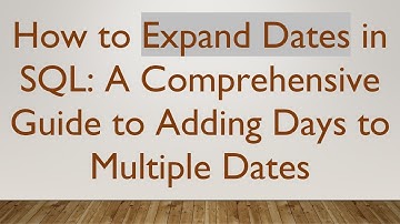 How to Expand Dates in SQL: A Comprehensive Guide to Adding Days to Multiple Dates