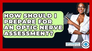 How Should I Prepare For An Optic Nerve Assessment? - Optometry Knowledge Base