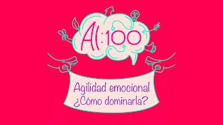 Al 100 - Agilidad Emocional ¿Cómo dominarla? Imagen Thumnail