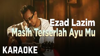 Video thumbnail of "Ezad Lazim - Masih Terserlah Ayu Mu Karaoke Official"