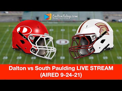 Dalton vs South Paulding High School Football LIVE Game 5-2021