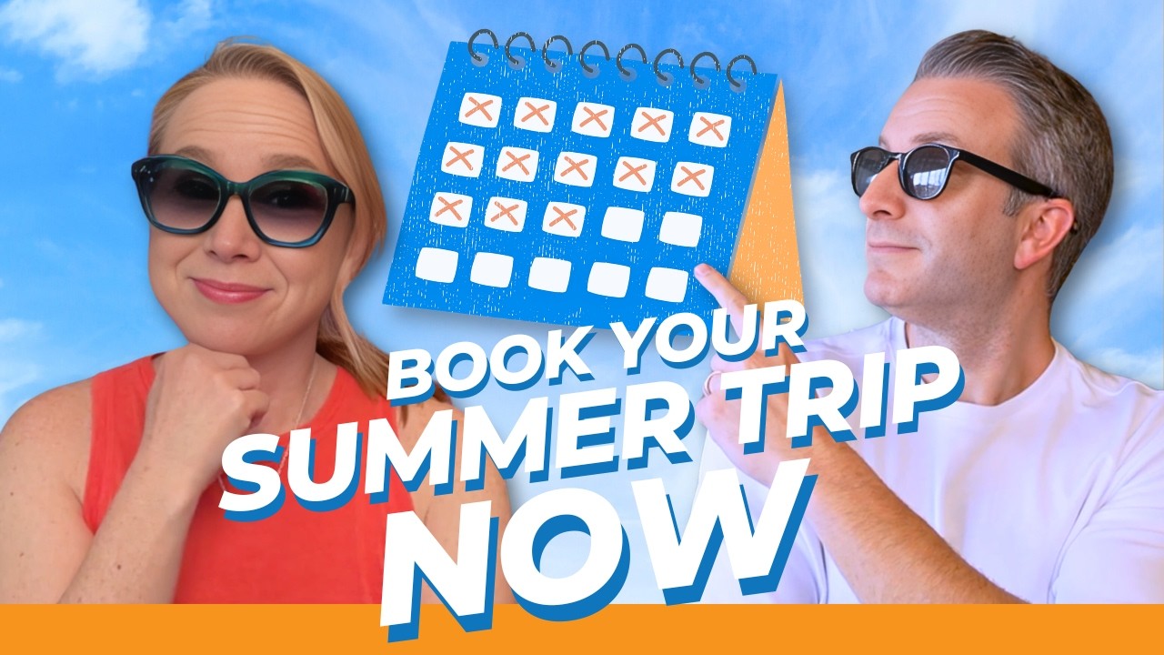 5 Tips for Booking Summer Travel Before It's Too Late