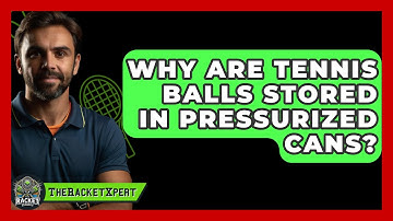 Why Are Tennis Balls Stored In Pressurized Cans? - The Racket Xpert