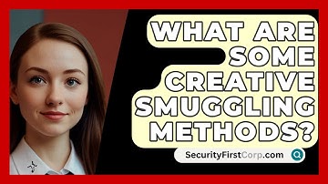What Are Some Creative Smuggling Methods? - SecurityFirstCorp.com