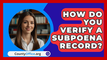 How Do You Verify A Subpoena Record? - CountyOffice.org