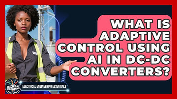 What Is Adaptive Control Using AI In DC-DC Converters? - Electrical Engineering Essentials